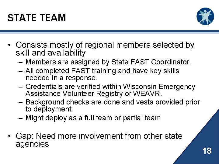 STATE TEAM • Consists mostly of regional members selected by skill and availability –