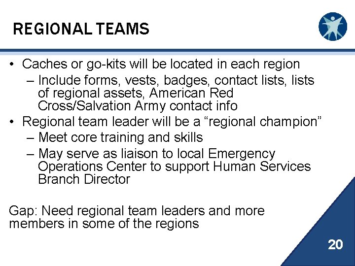 REGIONAL TEAMS • Caches or go-kits will be located in each region – Include