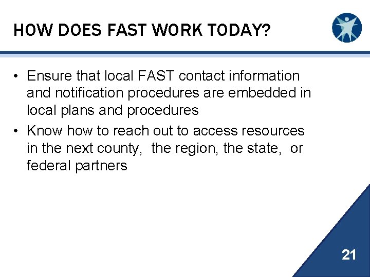 HOW DOES FAST WORK TODAY? • Ensure that local FAST contact information and notification