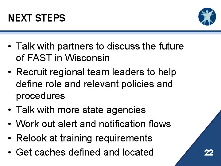 NEXT STEPS • Talk with partners to discuss the future of FAST in Wisconsin