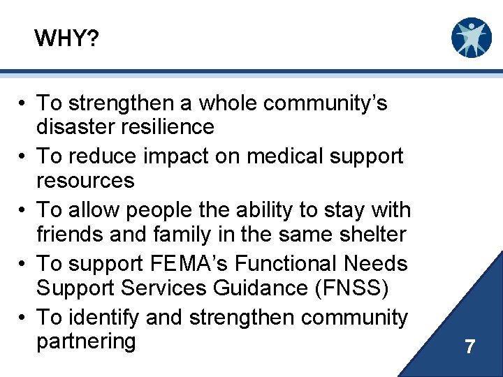 WHY? • To strengthen a whole community’s disaster resilience • To reduce impact on