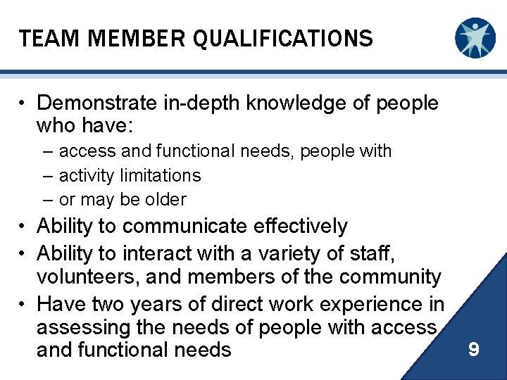 TEAM MEMBER QUALIFICATIONS • Demonstrate in-depth knowledge of people who have: – access and