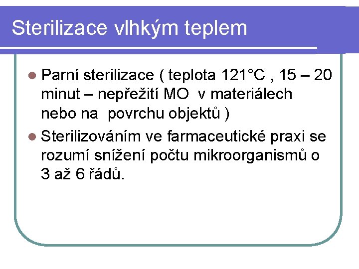 Sterilizace vlhkým teplem l Parní sterilizace ( teplota 121°C , 15 – 20 minut