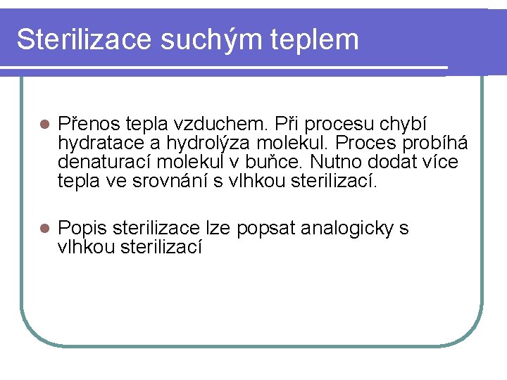 Sterilizace suchým teplem l Přenos tepla vzduchem. Při procesu chybí hydratace a hydrolýza molekul.