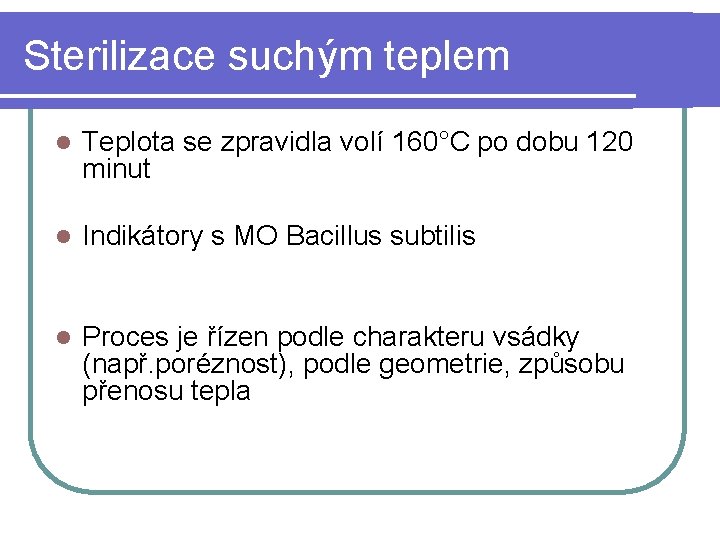 Sterilizace suchým teplem l Teplota se zpravidla volí 160°C po dobu 120 minut l