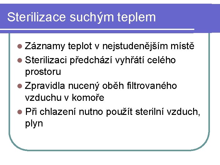 Sterilizace suchým teplem l Záznamy teplot v nejstudenějším místě l Sterilizaci předchází vyhřátí celého