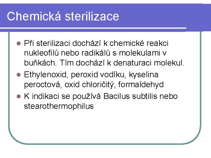 Chemická sterilizace Při sterilizaci dochází k chemické reakci nukleofilů nebo radikálů s molekulami v