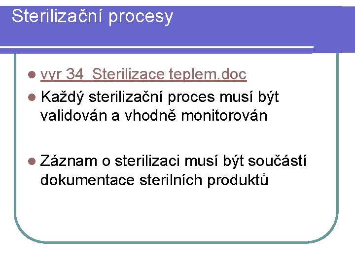 Sterilizační procesy l vyr 34_Sterilizace teplem. doc l Každý sterilizační proces musí být validován