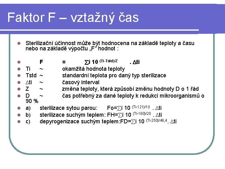 Faktor F – vztažný čas l Sterilizační účinnost může být hodnocena na základě teploty