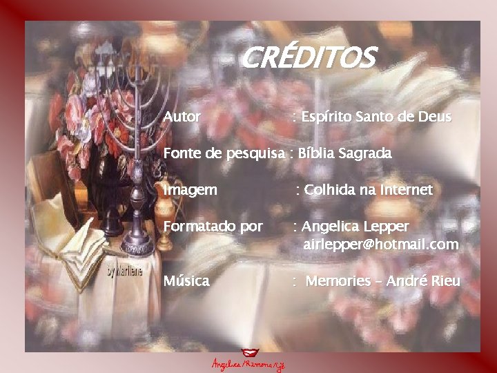 CRÉDITOS Autor : Espírito Santo de Deus Fonte de pesquisa : Bíblia Sagrada Imagem