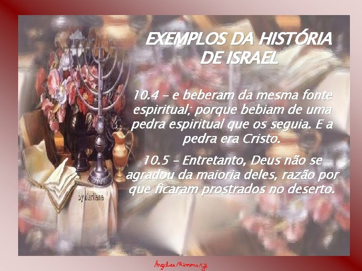 EXEMPLOS DA HISTÓRIA DE ISRAEL 10. 4 – e beberam da mesma fonte espiritual;