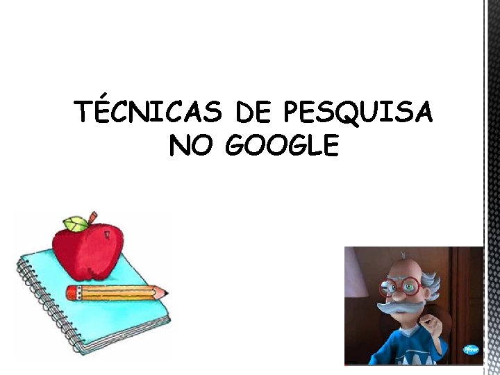 TÉCNICAS DE PESQUISA NO GOOGLE 