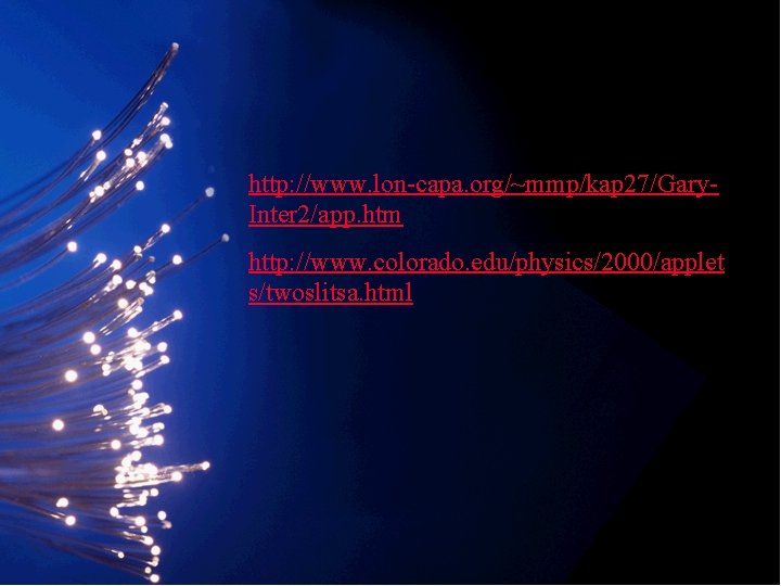 http: //www. lon-capa. org/~mmp/kap 27/Gary. Inter 2/app. htm http: //www. colorado. edu/physics/2000/applet s/twoslitsa. html