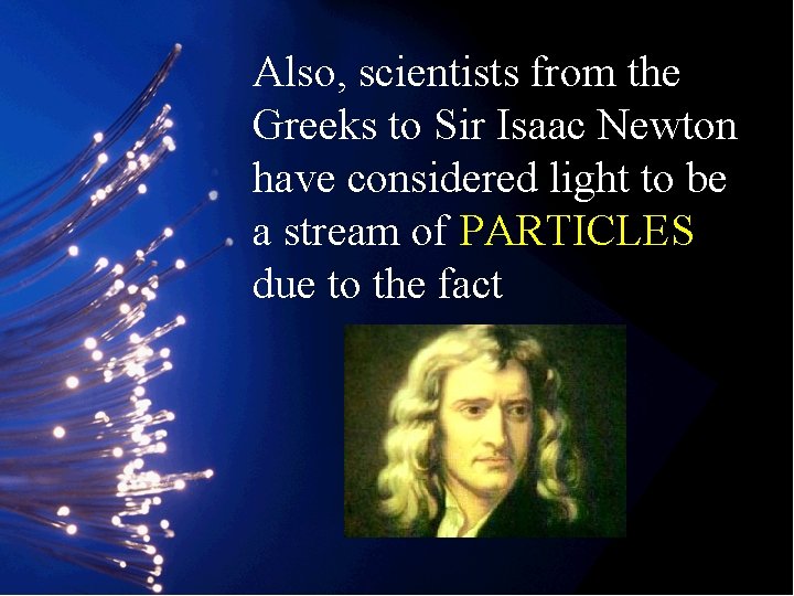Also, scientists from the Greeks to Sir Isaac Newton have considered light to be