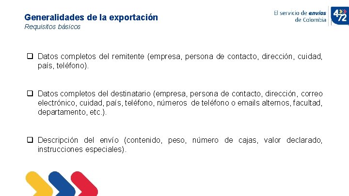 Generalidades de la exportación Requisitos básicos q Datos completos del remitente (empresa, persona de