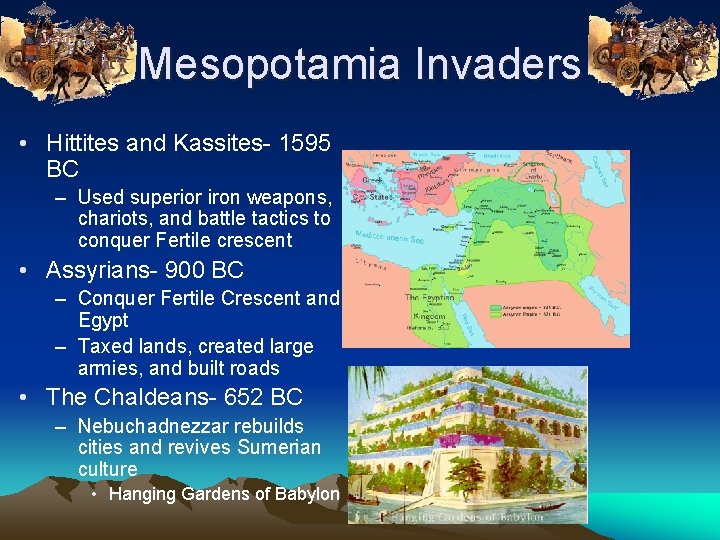 Mesopotamia Invaders • Hittites and Kassites- 1595 BC – Used superior iron weapons, chariots,