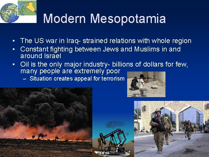 Modern Mesopotamia • The US war in Iraq- strained relations with whole region •