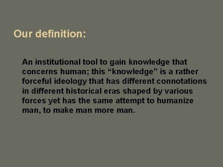 Our definition: An institutional tool to gain knowledge that concerns human; this “knowledge” is