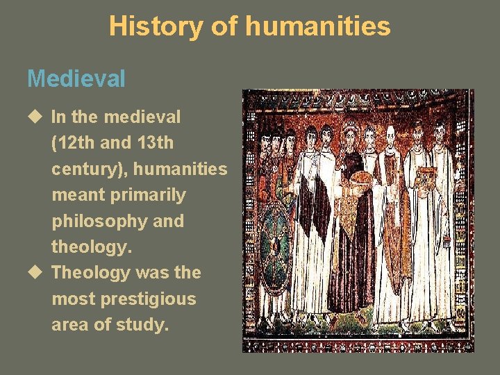 History of humanities Medieval u In the medieval (12 th and 13 th century),