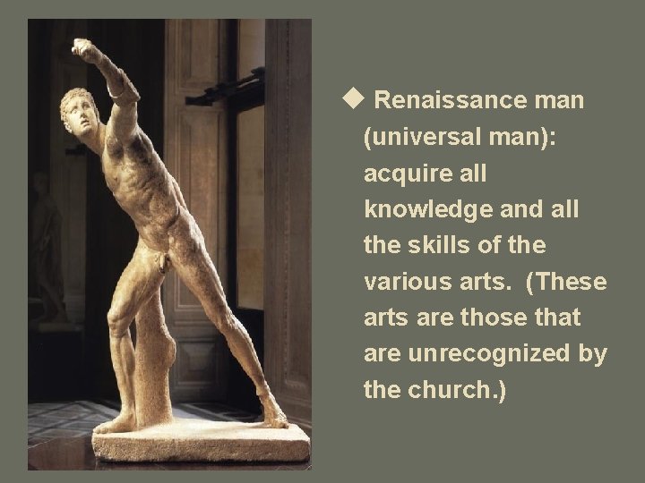 u Renaissance man (universal man): acquire all knowledge and all the skills of the