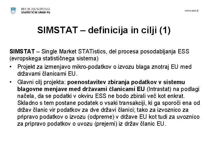 SIMSTAT – definicija in cilji (1) SIMSTAT – Single Market STATistics, del procesa posodabljanja