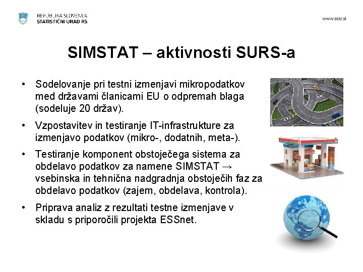 SIMSTAT – aktivnosti SURS-a • Sodelovanje pri testni izmenjavi mikropodatkov med državami članicami EU