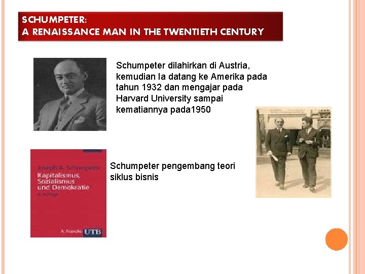 SCHUMPETER: A RENAISSANCE MAN IN THE TWENTIETH CENTURY Schumpeter dilahirkan di Austria, kemudian Ia