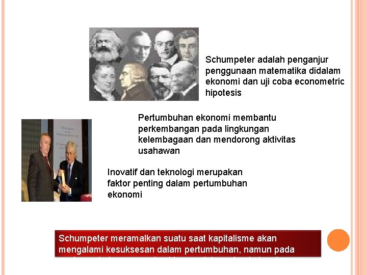 Schumpeter adalah penganjur penggunaan matematika didalam ekonomi dan uji coba econometric hipotesis Pertumbuhan ekonomi