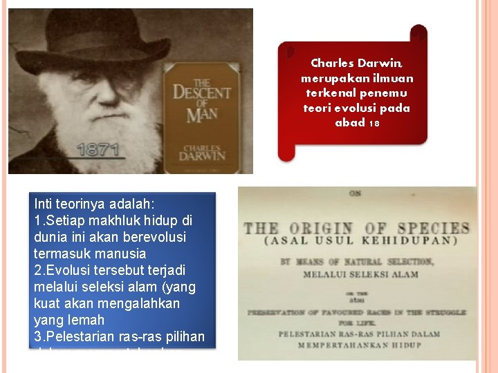 Charles Darwin, merupakan ilmuan terkenal penemu teori evolusi pada abad 18 Inti teorinya adalah: