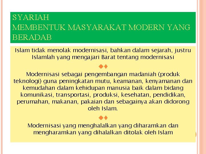 SYARIAH MEMBENTUK MASYARAKAT MODERN YANG BERADAB Islam tidak menolak modernisasi, bahkan dalam sejarah, justru