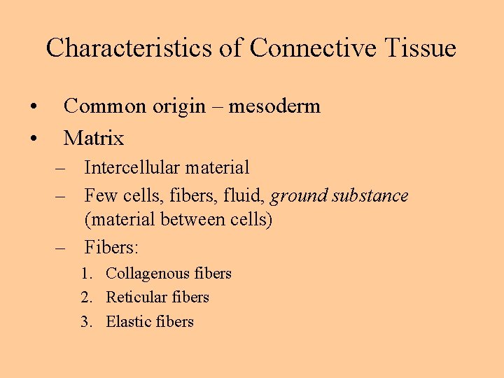 Characteristics of Connective Tissue • • Common origin – mesoderm Matrix – Intercellular material