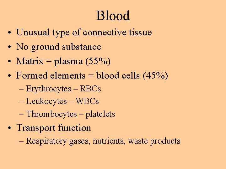 Blood • • Unusual type of connective tissue No ground substance Matrix = plasma