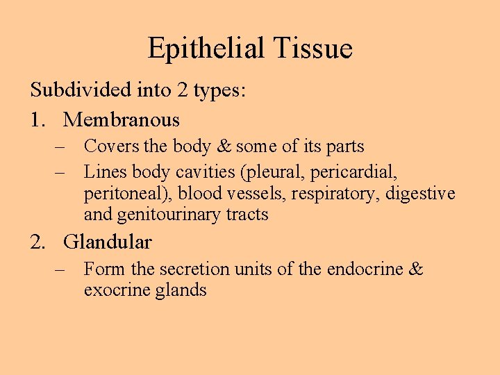 Epithelial Tissue Subdivided into 2 types: 1. Membranous – Covers the body & some