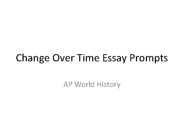 Change Over Time Essay Prompts AP World History 