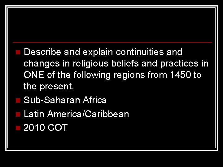 Describe and explain continuities and changes in religious beliefs and practices in ONE of