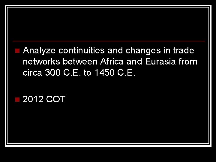 n Analyze continuities and changes in trade networks between Africa and Eurasia from circa