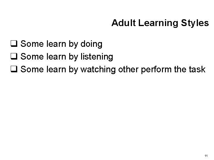Adult Learning Styles q Some learn by doing q Some learn by listening q