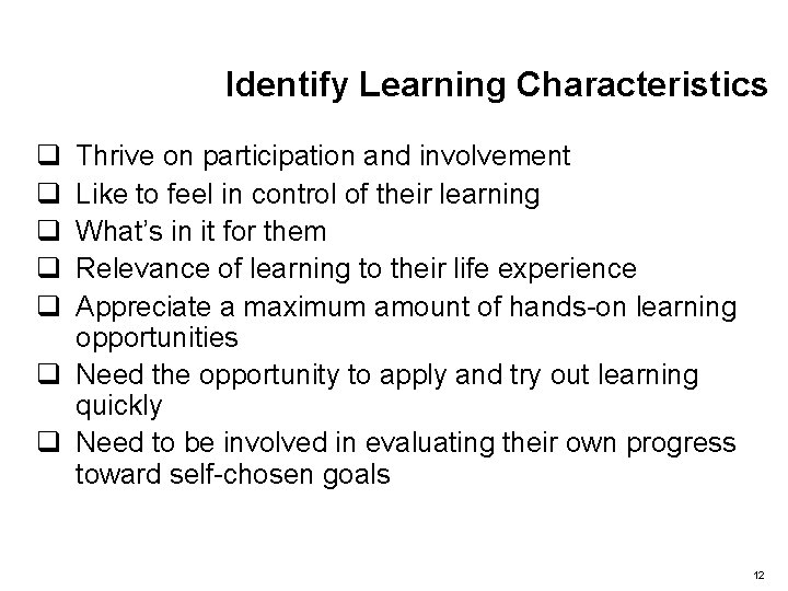 Identify Learning Characteristics q q q Thrive on participation and involvement Like to feel