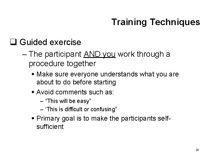 Training Techniques q Guided exercise – The participant AND you work through a procedure