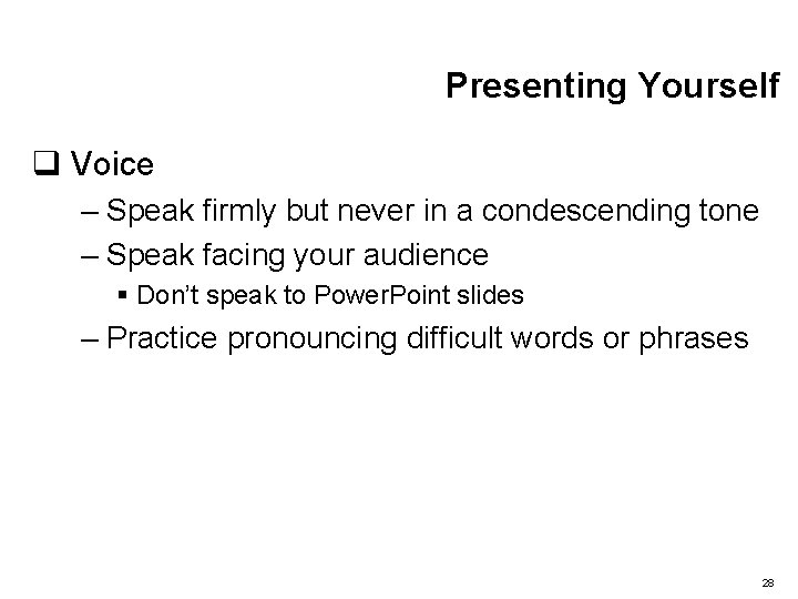 Presenting Yourself q Voice – Speak firmly but never in a condescending tone –