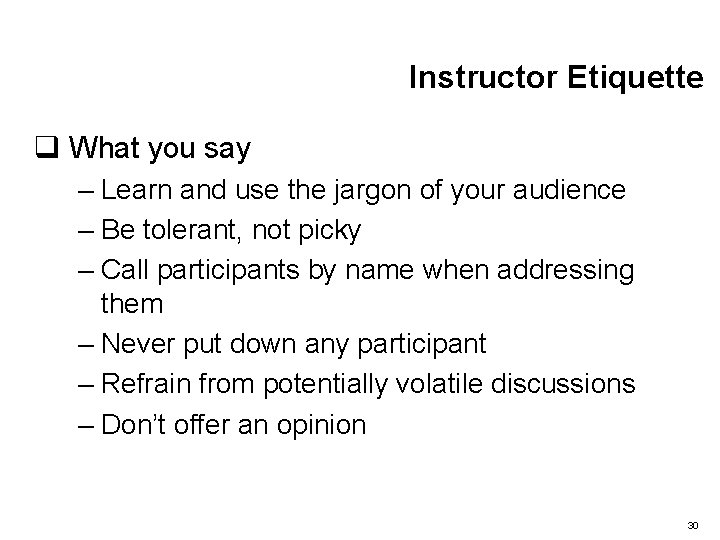 Instructor Etiquette q What you say – Learn and use the jargon of your