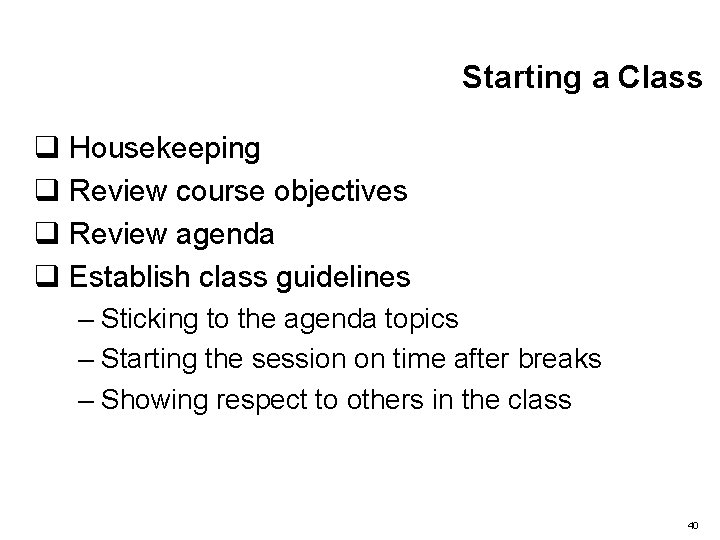 Starting a Class q Housekeeping q Review course objectives q Review agenda q Establish