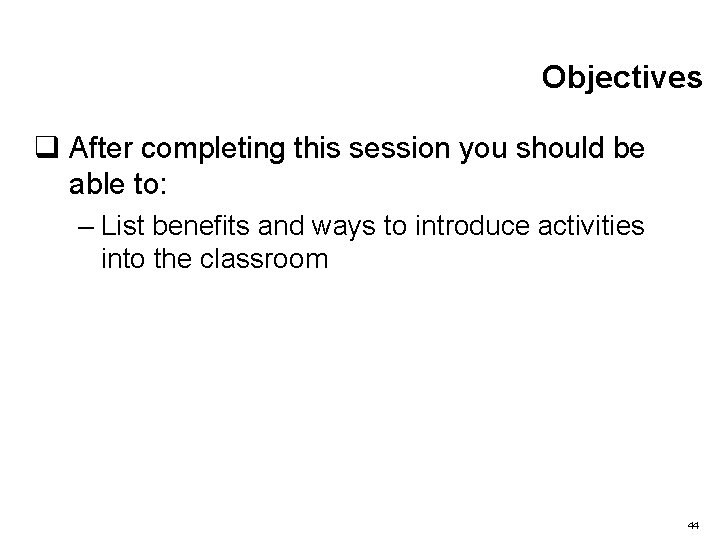 Objectives q After completing this session you should be able to: – List benefits