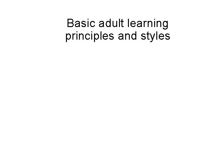 Basic adult learning principles and styles Preparations for Go Live 