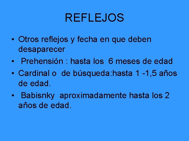 REFLEJOS • Otros reflejos y fecha en que deben desaparecer • Prehensión : hasta
