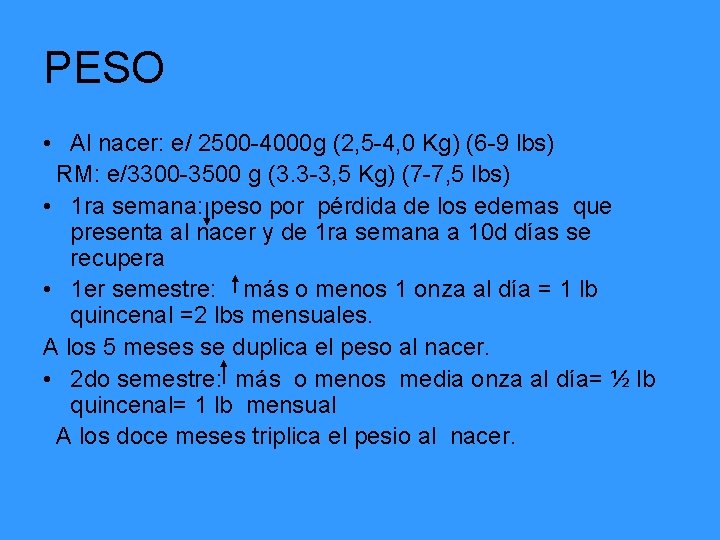 PESO • Al nacer: e/ 2500 -4000 g (2, 5 -4, 0 Kg) (6