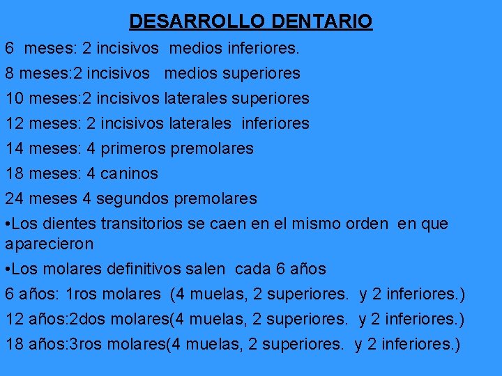 DESARROLLO DENTARIO 6 meses: 2 incisivos medios inferiores. 8 meses: 2 incisivos medios superiores