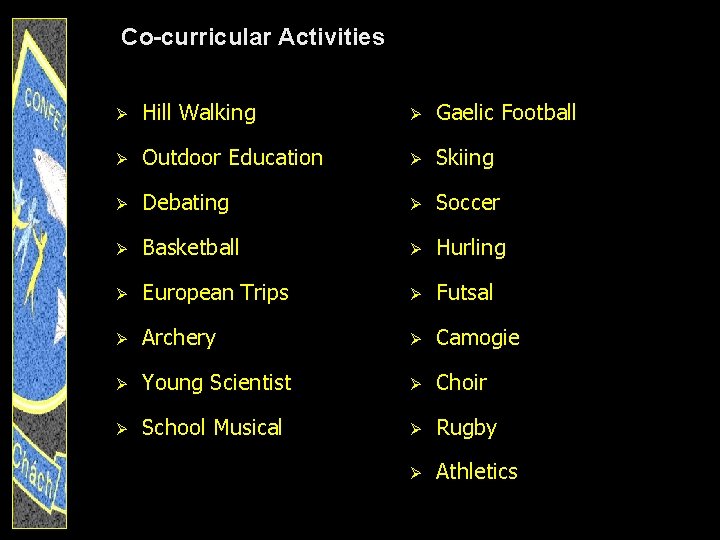 Co-curricular Activities Ø Hill Walking Ø Gaelic Football Ø Outdoor Education Ø Skiing Ø