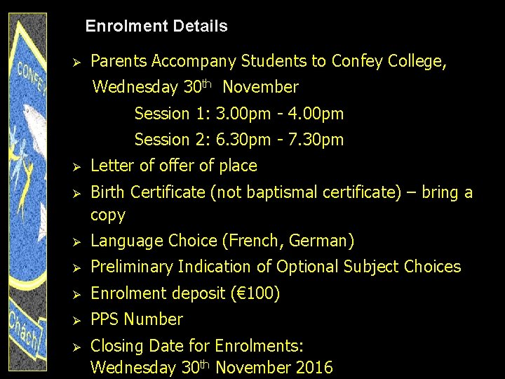 Enrolment Details Ø Parents Accompany Students to Confey College, Wednesday 30 th November Session