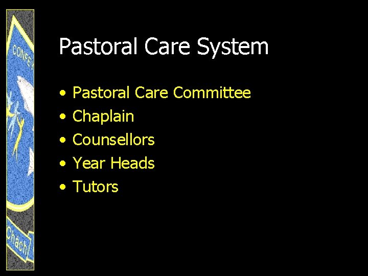 Pastoral Care System • • • Pastoral Care Committee Chaplain Counsellors Year Heads Tutors
